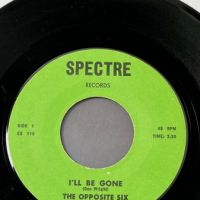 The Opposite Six I’ll Be Gone b:w Why Did You Lie? on Spectre Records 2.jpg