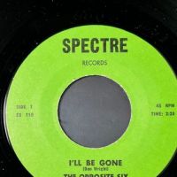 The Opposite Six I’ll Be Gone b:w Why Did You Lie? On Spectre Records 2.jpg